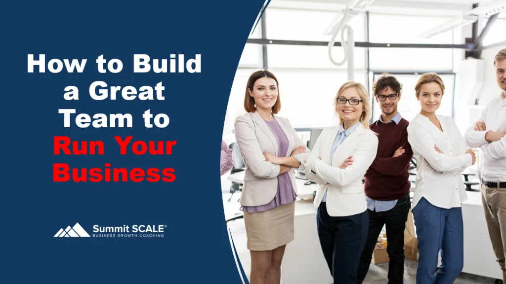 Build a Great Team to Run Your Business