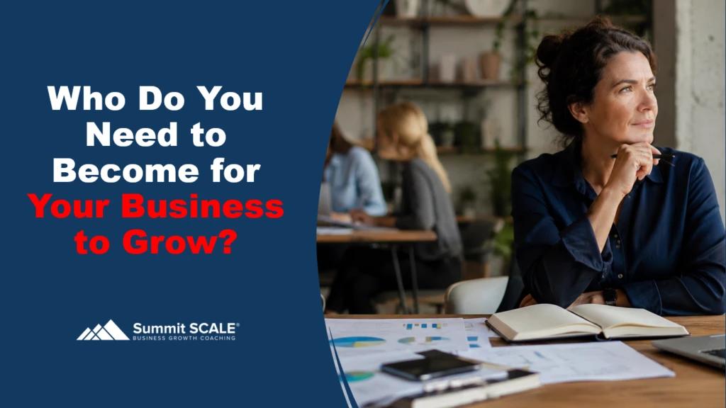 who do you need to become for your business to grow